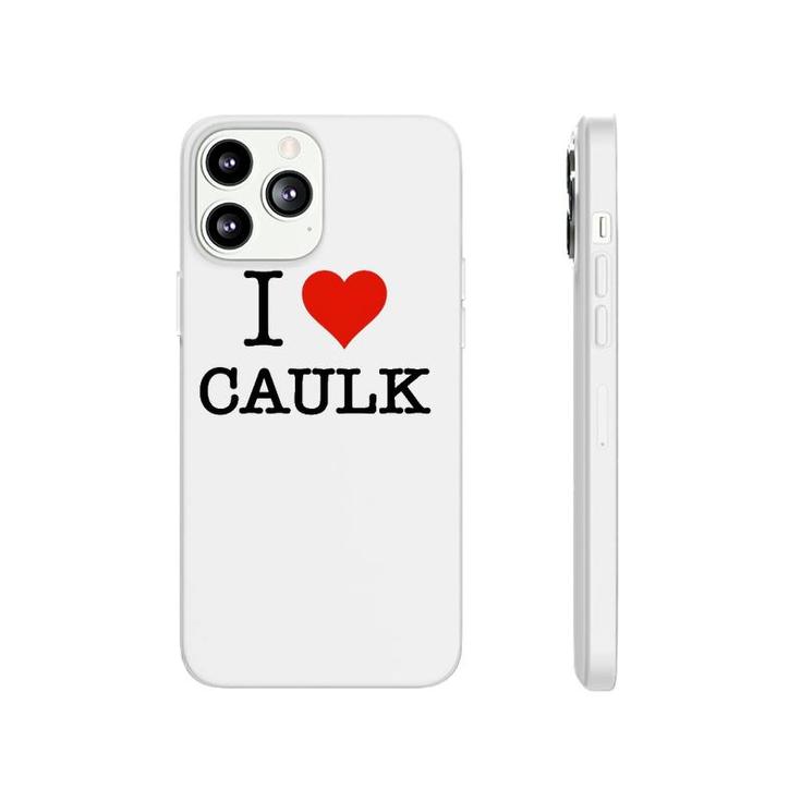 Funny I Love Caulk Handyman And Handy Woman Design Phonecase iPhone