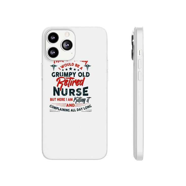 Funny I Never Dreamed I Would Be A Grumpy Old Retired Nurse Rn Retirement Phonecase iPhone