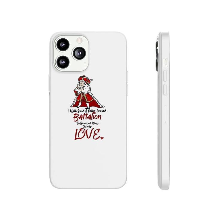 Funny I Will Send A Fully Armed Battalion To Remind You Of My Love Hamilton King George Phonecase iPhone