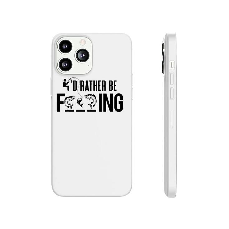 Funny I'd Rather Be Fishing - Fisherman Gift Phonecase iPhone