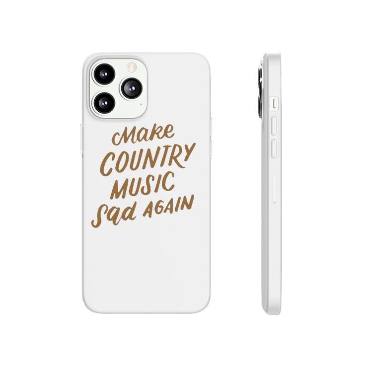 Funny Make Country Music Sad Again Funny Music Lover Gifts Phonecase iPhone
