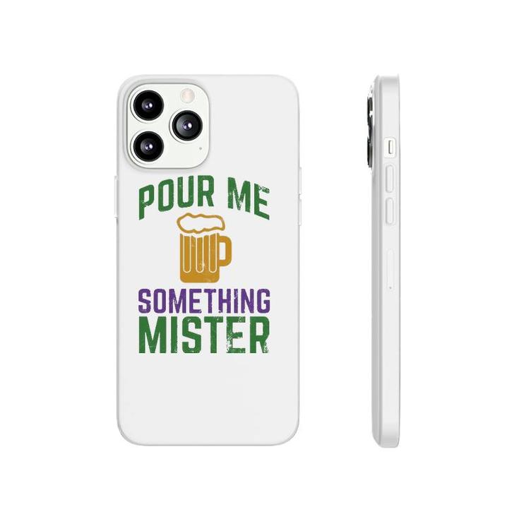 Funny Mardi Gras Pour Me Something Mister Phonecase iPhone