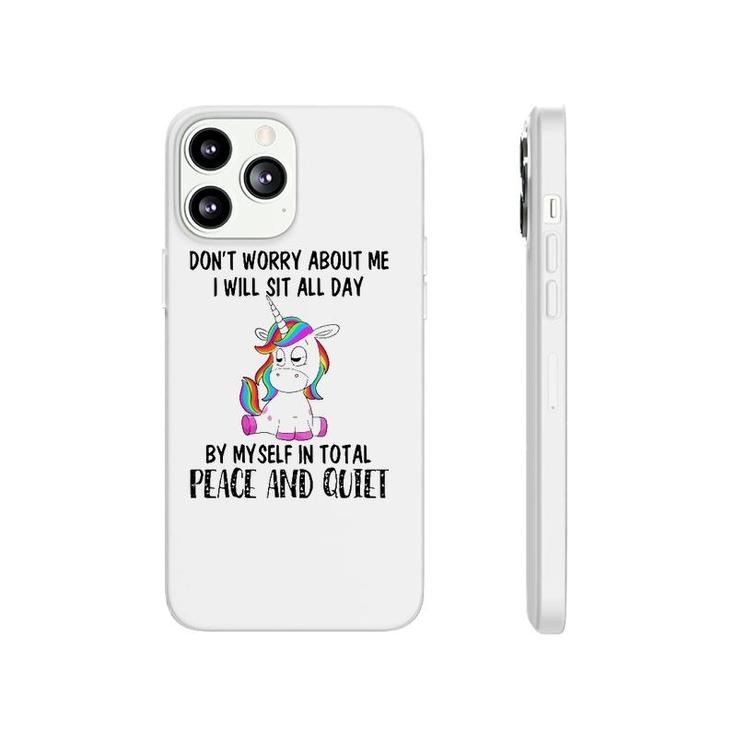 Funny Sit All Day By My Myself In Total Peace And Quiet Gift Unicorn Phonecase iPhone