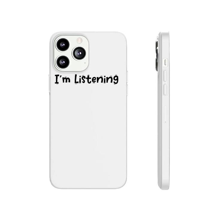 Funny White Lie Quotes - I’M Listening Phonecase iPhone