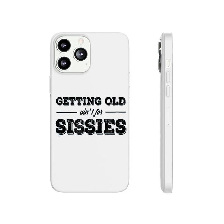 Getting Old Aint For Sissies Phonecase iPhone
