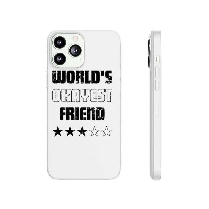 Gifts For Friends Worlds Okayest Friend Phonecase iPhone