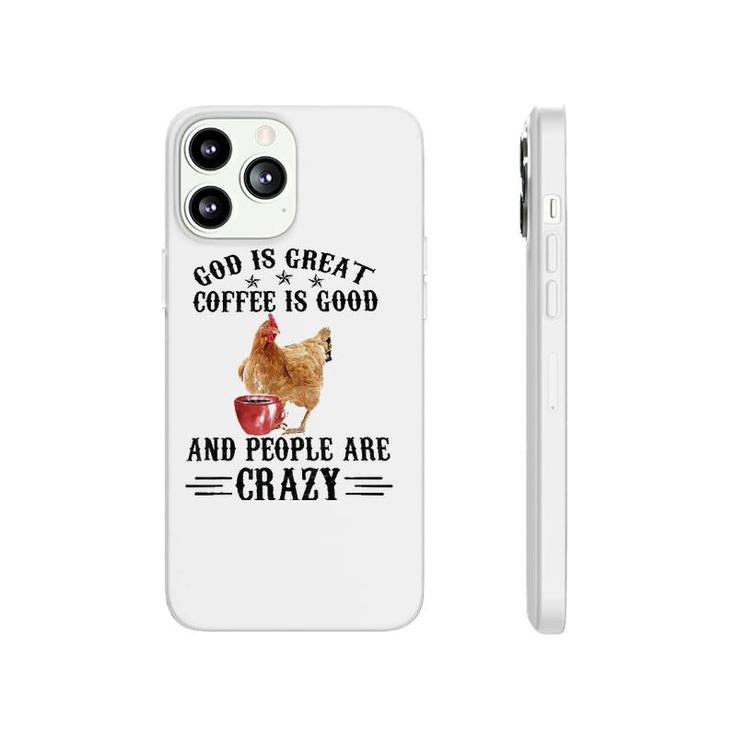 God Is Great Coffee Is Good And People Are Crazy Chicken Tee Phonecase iPhone