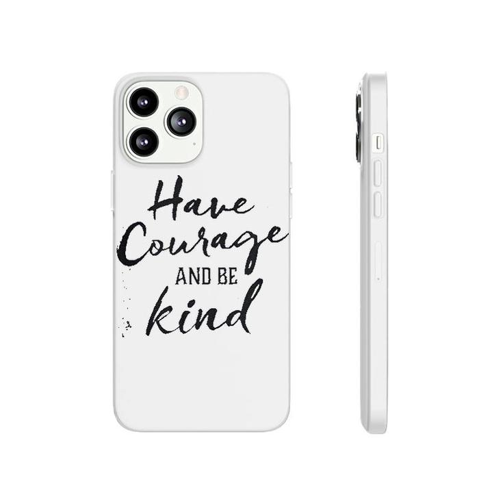 Have Courage And Be Kind Phonecase iPhone