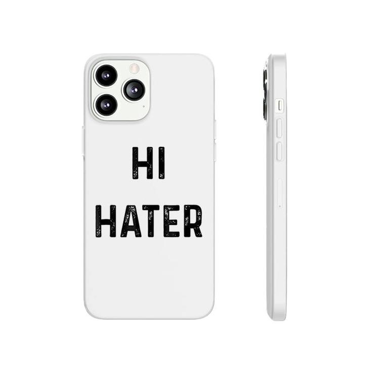 Hi Hater Bye Hater Phonecase iPhone