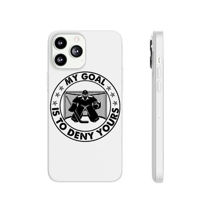 Hockey My Goal Is To Deny Yours Phonecase iPhone