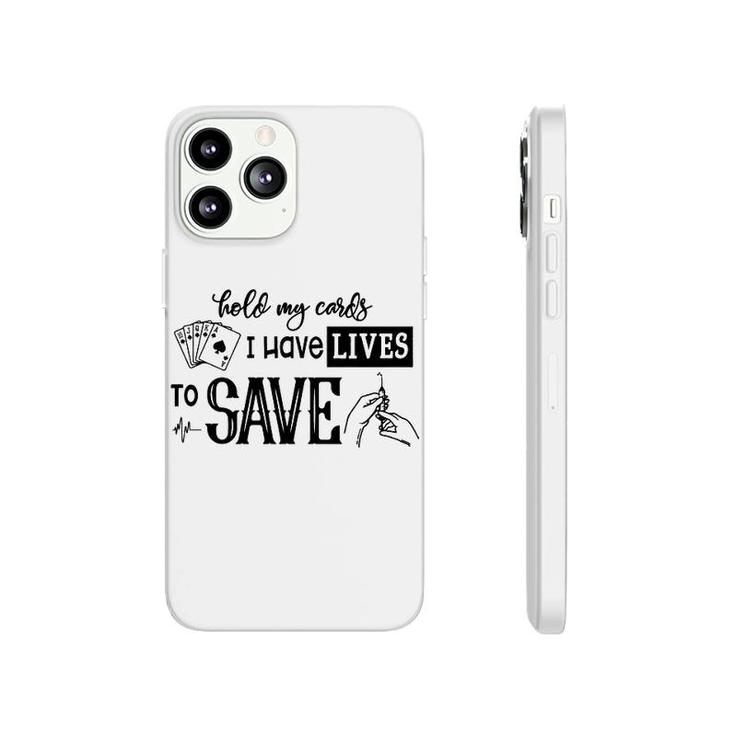 Hold My Cards I Have Lives To Save Phonecase iPhone