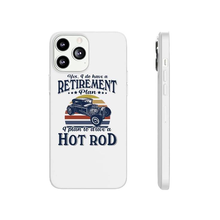 Hot Rod I Plan To Drive Phonecase iPhone