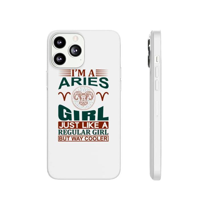 I Am A Aries Girl Just Like A Regular Girl But Way Cooler Birthday Gift Phonecase iPhone