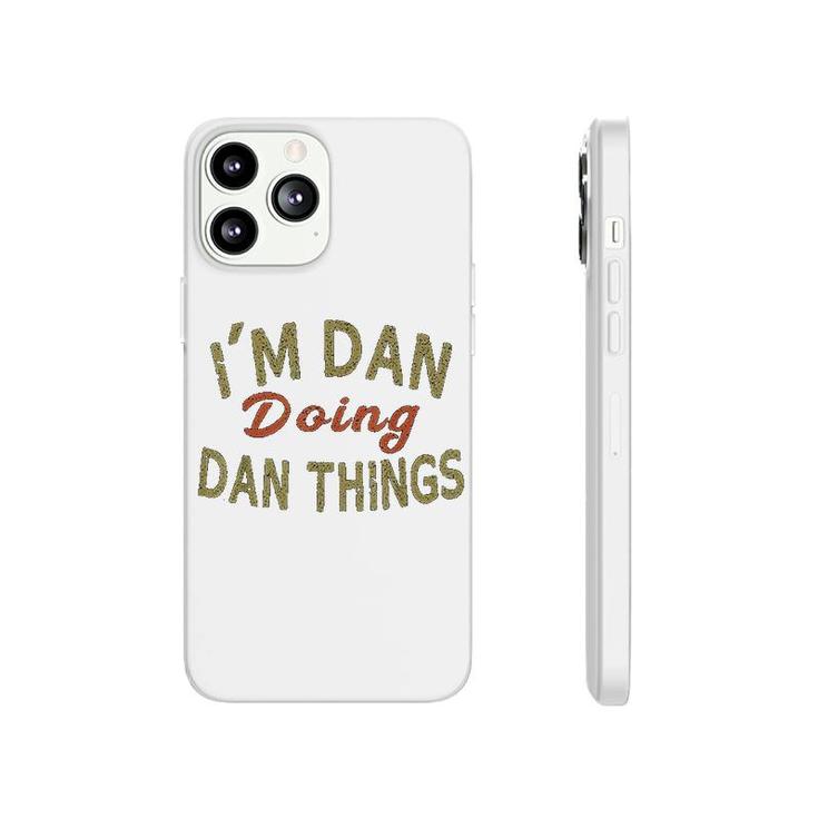 I Am Dan Doing Dan Things Funny Saying Gift Phonecase iPhone