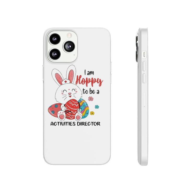 I Am Hoppy To Be A Activities Director Nurse Easter Day Phonecase iPhone