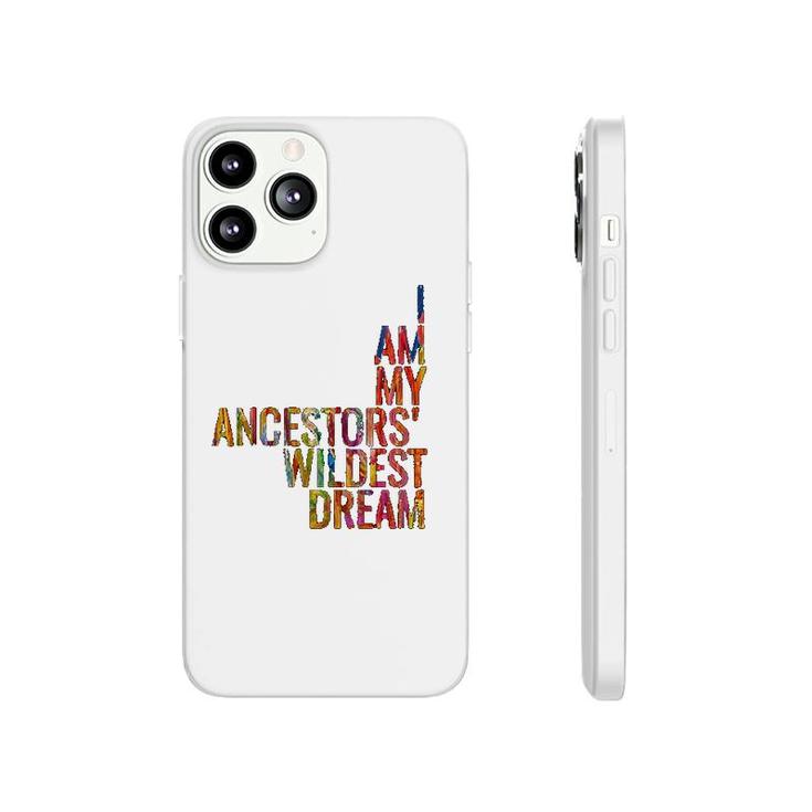 I Am My Ancestors Wildest Dream Colorful Phonecase iPhone