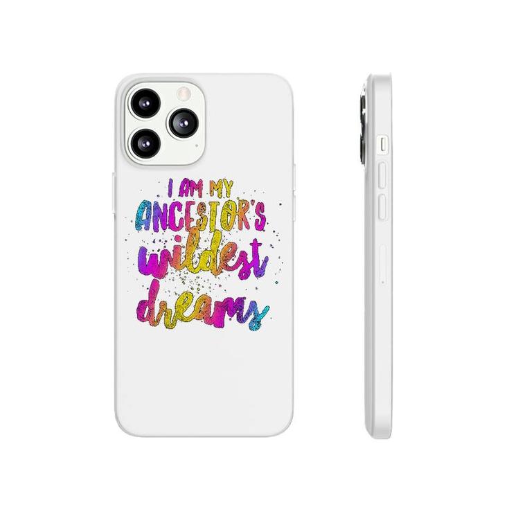 I Am My Ancestor's Wildest Dreams Lovely Phonecase iPhone