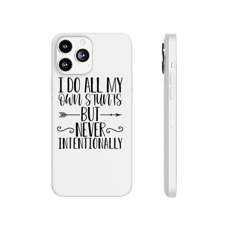 I Do All My Own Stunts But Never Intentionally Funny Sarcasm Phonecase iPhone