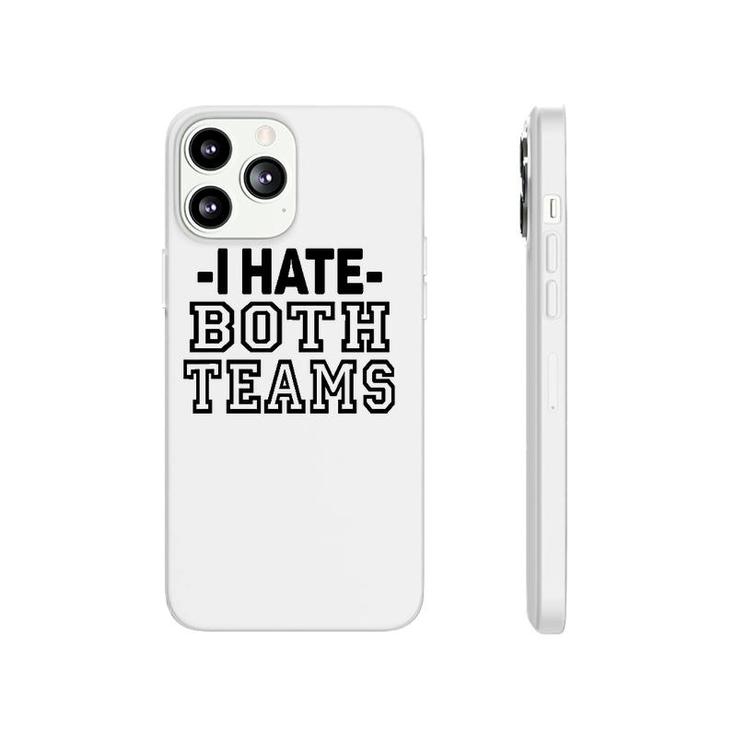 I Hate Both Teams Funny Sports Phonecase iPhone