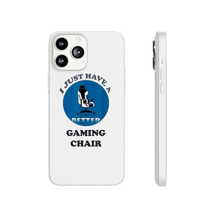 I Just Have A Better Gaming Chair Phonecase iPhone