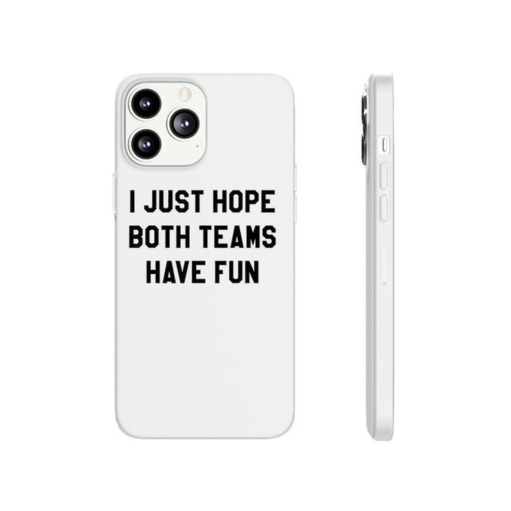 I Just Hope Both Teams Have Fun Phonecase iPhone