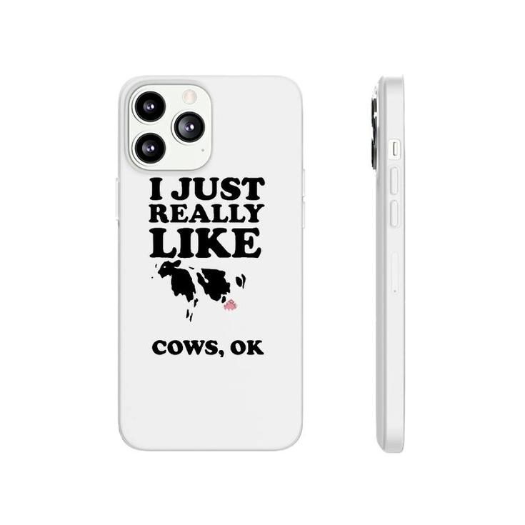 I Just Really Like Cows Ok  Cool I Heart Cows Gift Phonecase iPhone
