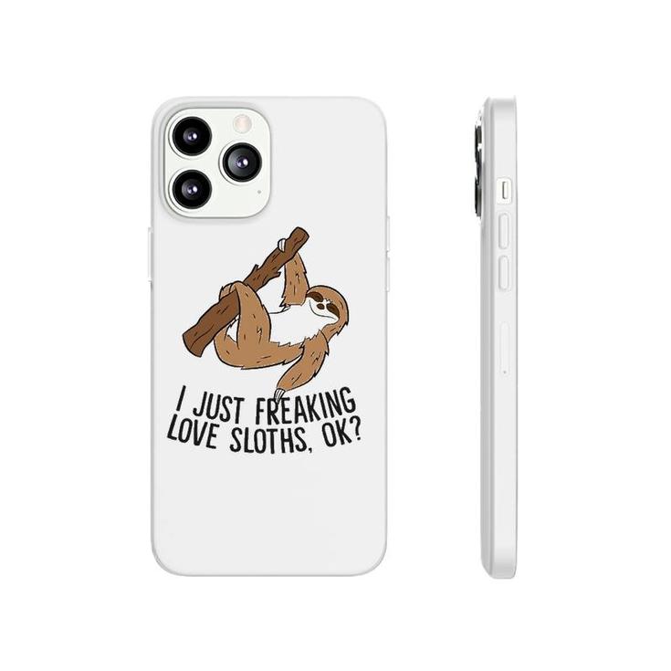I Just Really Like Sloths, Ok Love Sloths Phonecase iPhone
