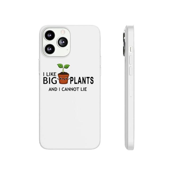 I Like Big Plants And I Cannot Lie Funny Plant Lover Phonecase iPhone