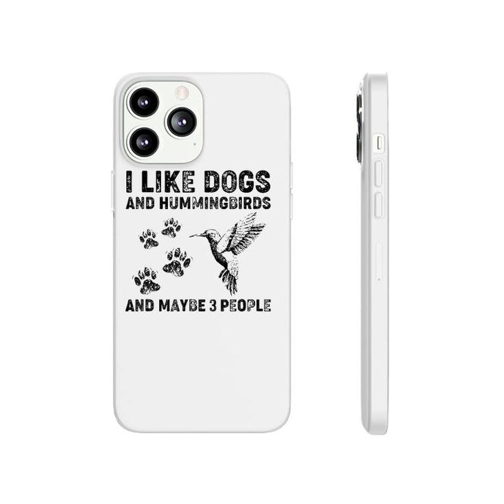 I Like Dogs And Hummingbirds And Maybe 3 People Phonecase iPhone