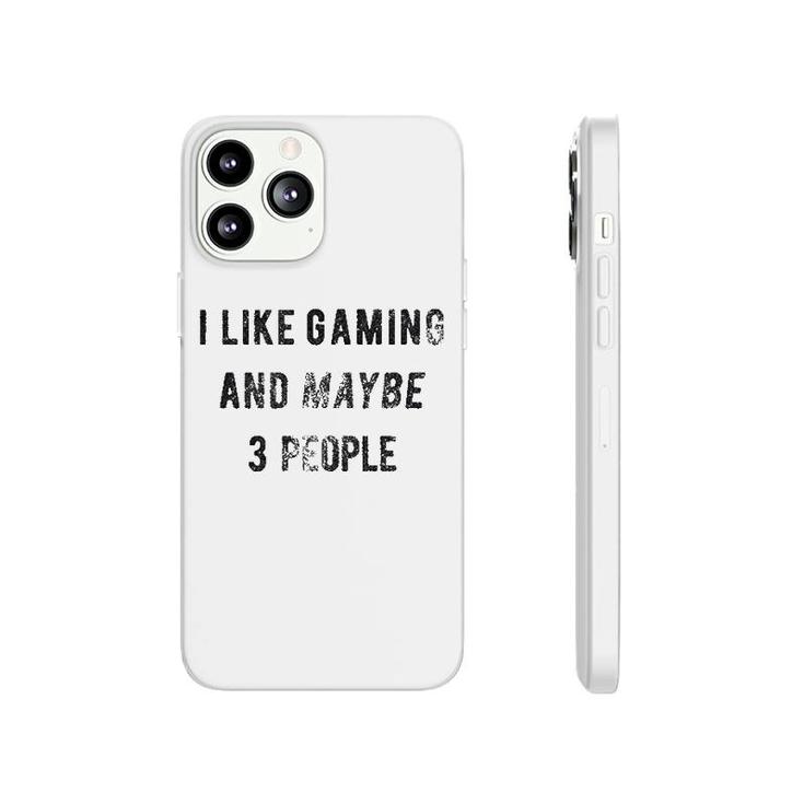 I Like Gaming And Maybe 3 People Phonecase iPhone