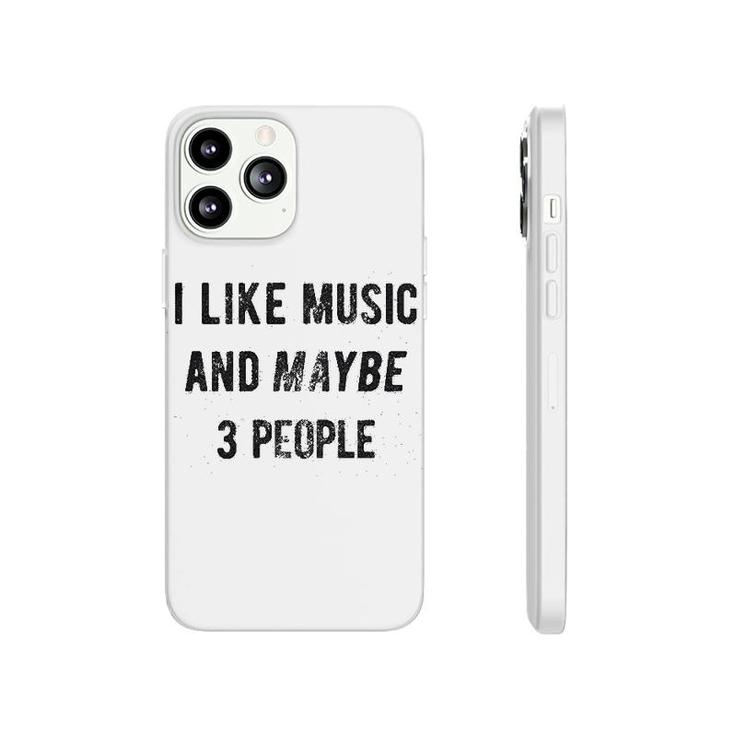 I Like Music And Maybe 3 People Phonecase iPhone