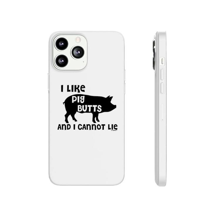 I Like Pig Butts And I Cannot Lie Phonecase iPhone