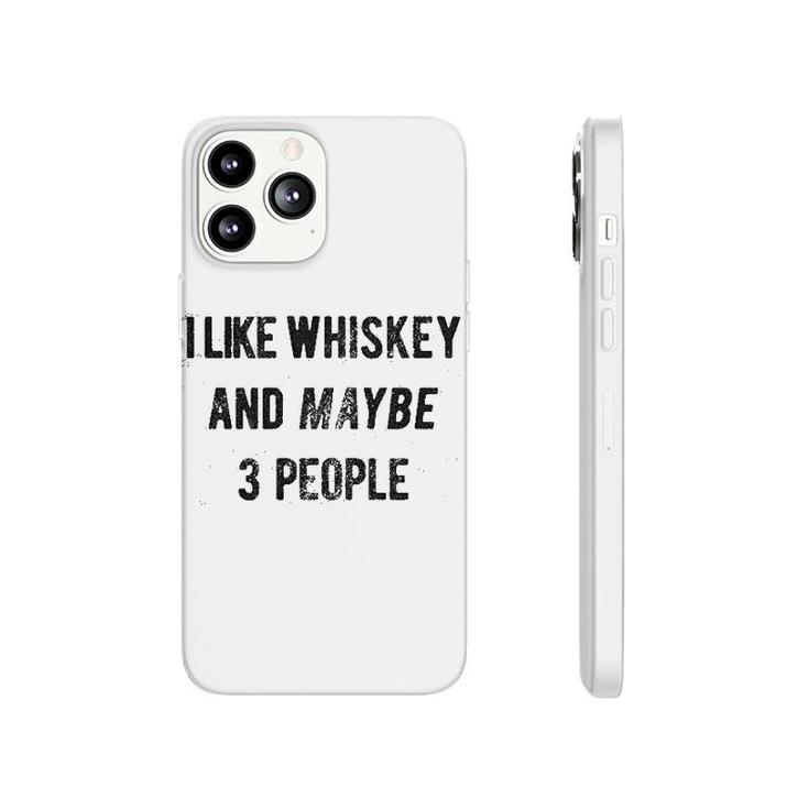 I Like Whiskey And Maybe 3 People Phonecase iPhone