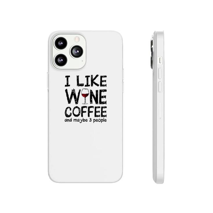 I Like Wine Coffee And Maybe 3 People Phonecase iPhone