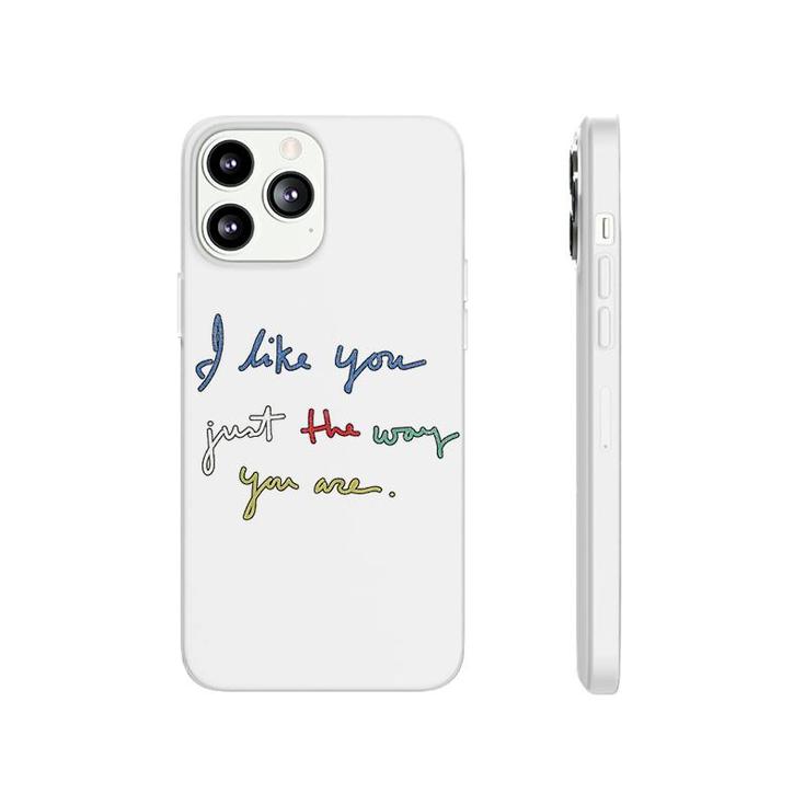 I Like You Just The Way You Are Phonecase iPhone