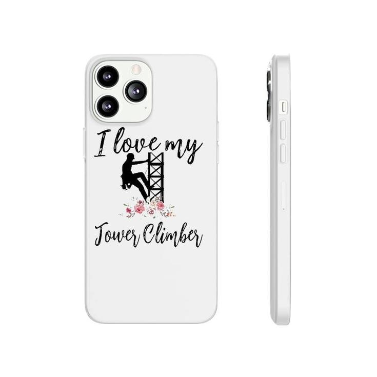 I Love My Tower Climber Funny Tower Climber Wife Women Phonecase iPhone