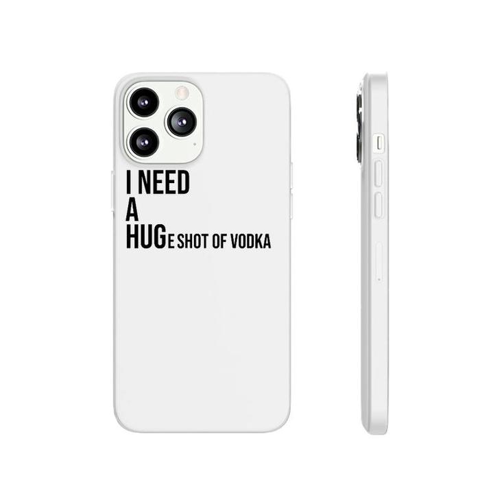 I Need A Huge Shot Of Vodka  Happy Water For Fun People Phonecase iPhone