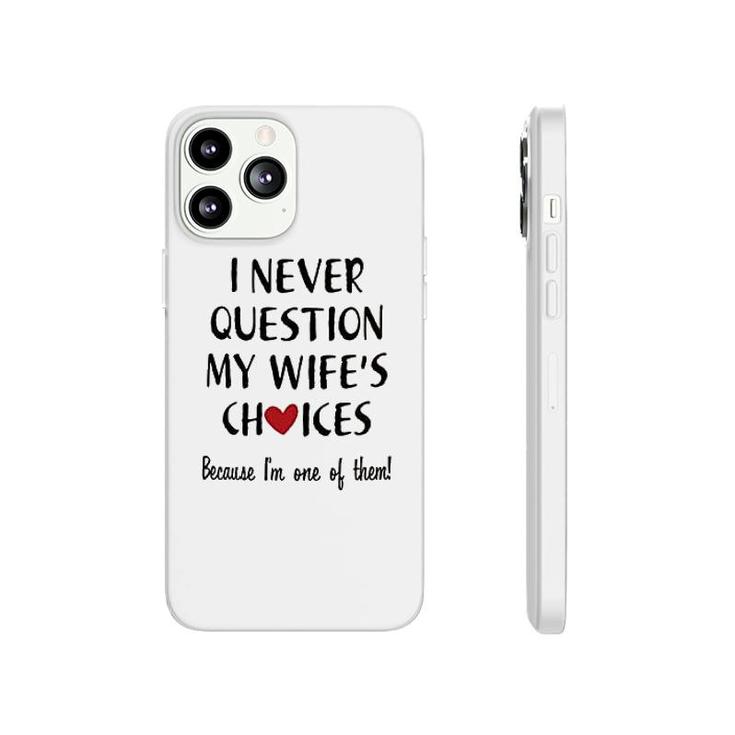 I Never Question My Wife Choice Phonecase iPhone
