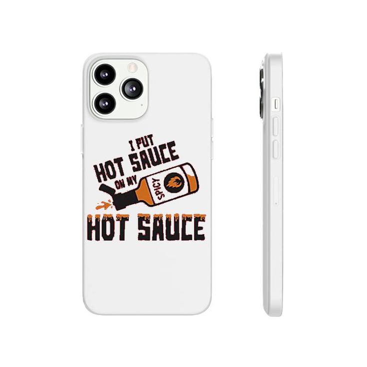 I Put Hot Sauce On My Hot Sauce Phonecase iPhone