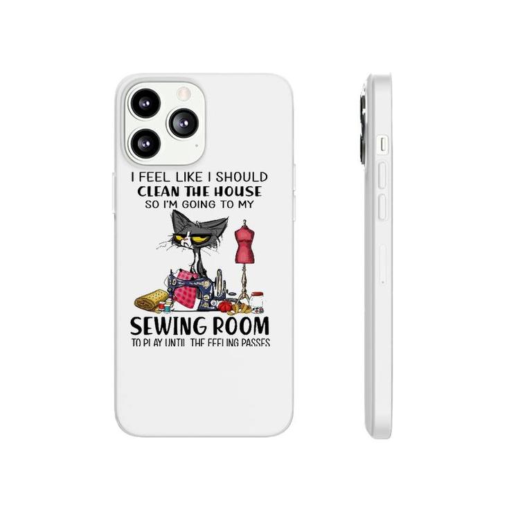 I Should Clean The House So I'm Going To My Sewing Room Phonecase iPhone