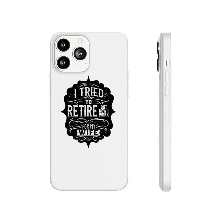 I Tried To Retire But Now I Work For My Wife Graphic Phonecase iPhone