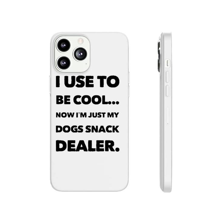 I Use To Be Cool Now I'm Just My Dogs Snack Dealer Phonecase iPhone