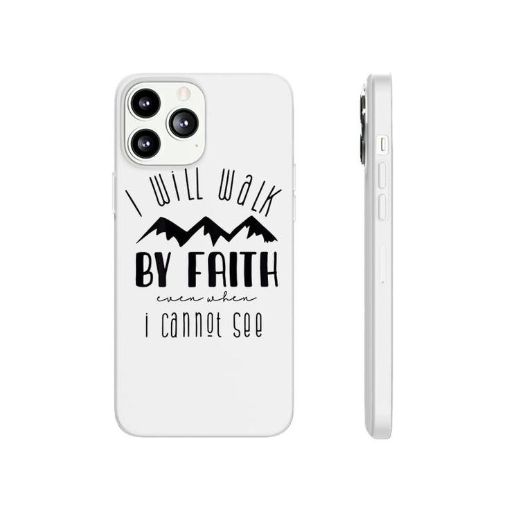 I Will Walk By Faith When I Cannot See Phonecase iPhone