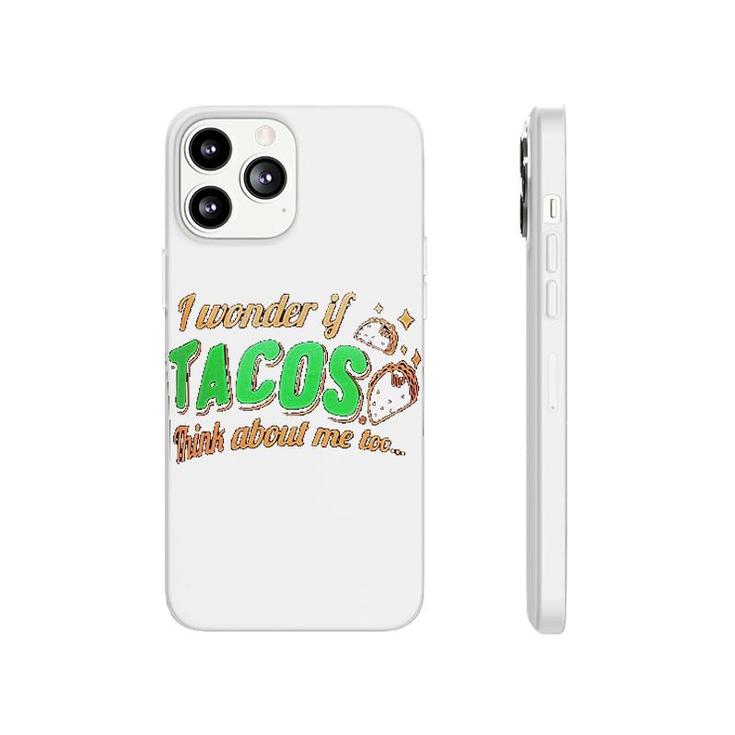 I Wonder If Tacos Think About Me Too Phonecase iPhone