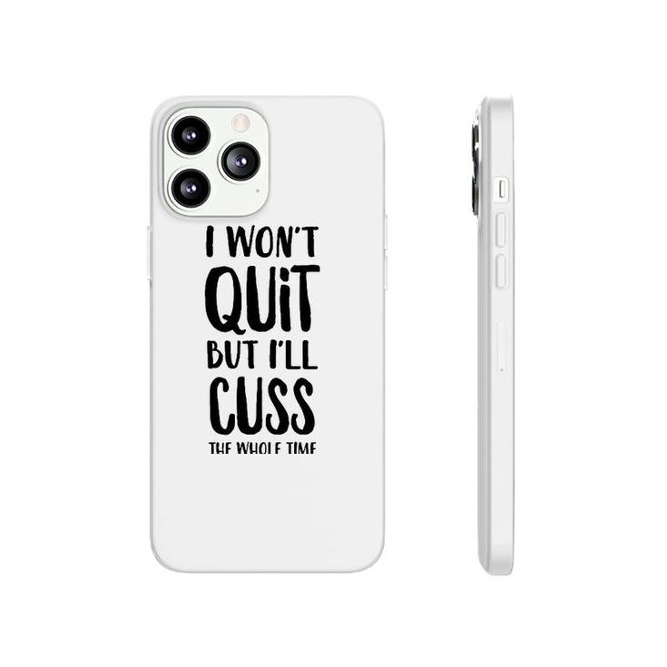 I Won't Quit But I'll Cuss The Whole Time Phonecase iPhone
