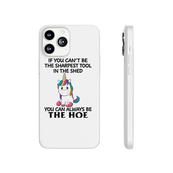 If You Can't Be The Sharpest Tool In The Shed You Can Always Phonecase iPhone
