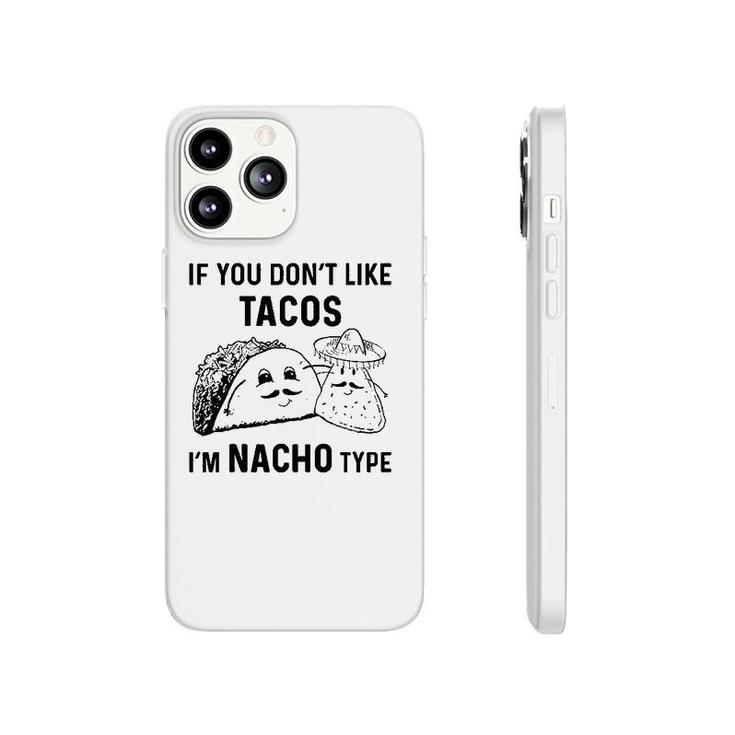 If You Dont Like Tacos Im Nacho Type Phonecase iPhone