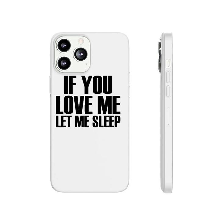 If You Love Me Let Me Sleep - Popular Funny Quote Phonecase iPhone