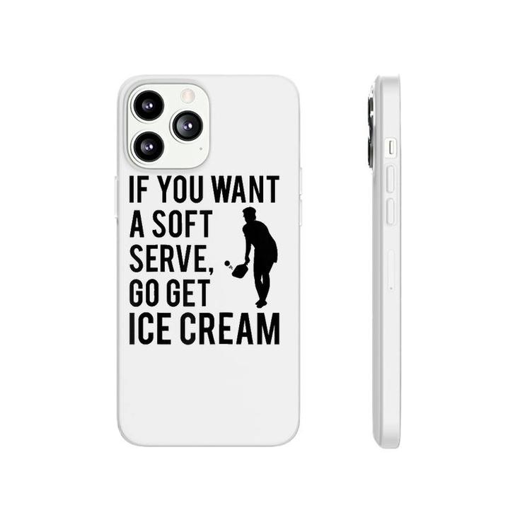 If You Want A Soft Serve Go Get Ice Cream Funny Pickleball Raglan Baseball Tee Phonecase iPhone