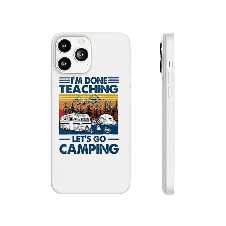 I'm Done Teaching Let's Go Camping Funny Teacher Phonecase iPhone